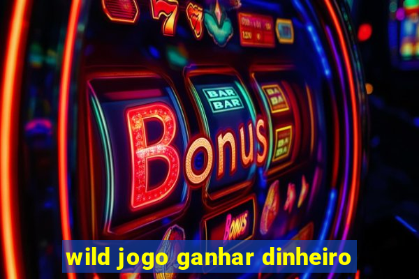 wild jogo ganhar dinheiro